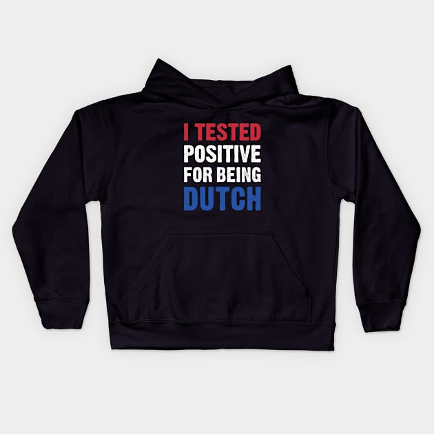 I Tested Positive For Being Dutch Kids Hoodie by TikOLoRd